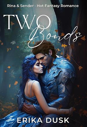 Two Bonds: A Sweet and Spicy Fantasy Romance Short (Rina & Sender) by Erika Dusk