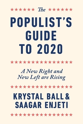 The Populist's Guide to 2020: A New Right and New Left are Rising by Krystal Ball, Saagar Enjeti