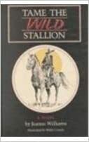 Tame the Wild Stallion by Jeanne Williams, J.R. Williams