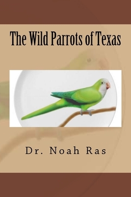 The Wild Parrots of Texas by Noah Ras