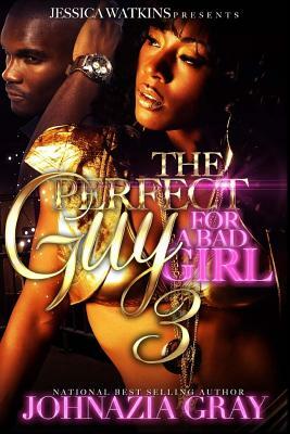 The Perfect Guy For A Bad Girl 3 by Johnazia Gray