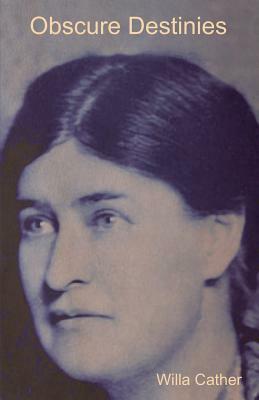 Obscure Destinies by Willa Cather