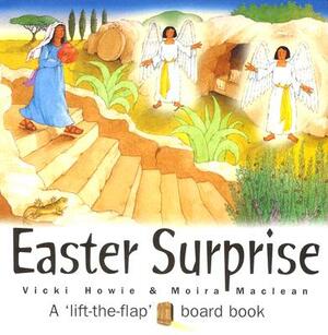 Easter Surprise: A Lift-The-Flap Board Book by Moira MacLean, Vickie Howie