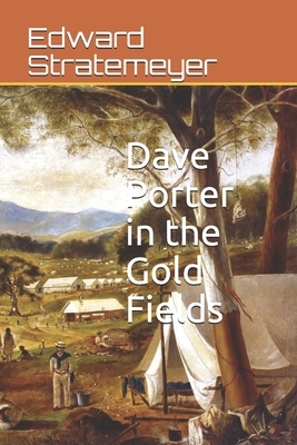 Dave Porter in the Gold Fields by Edward Stratemeyer