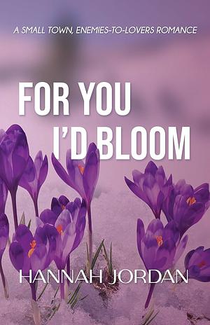 For You I'd Bloom by Hannah Jordan