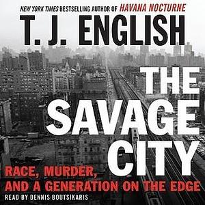 The Savage City by Dennis Boutsikaris, T.J. English