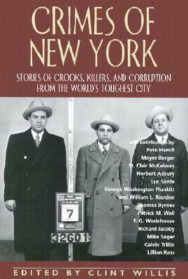 Crimes of New York: Stories of Crooks, Killers, and Corruption from the World's Toughest City by Clint Willis