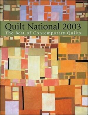 Quilt National 2003: The Best of Contemporary Quilts by Lark Books