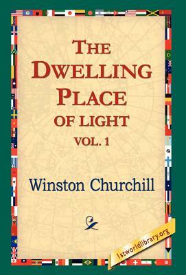 The Dwelling-Place of Light, Vol 1 by Winston Churchill