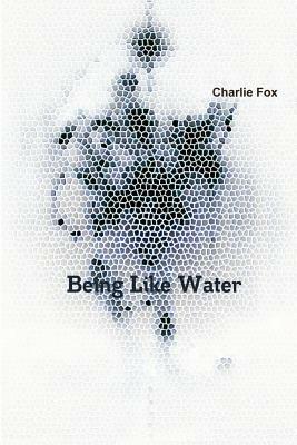Being like water by Charlie Fox