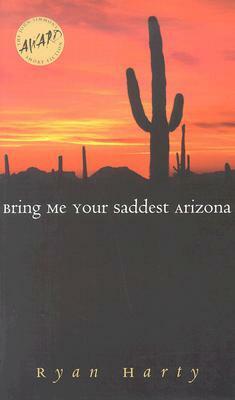 Bring Me Your Saddest Arizona by Ryan Harty