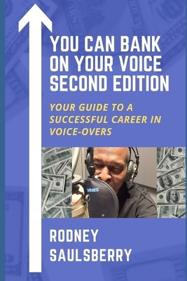 You Can Bank on Your Voice Second Edition: Your Guide to a Successful Career in Voice-Overs by Rodney Saulsberry