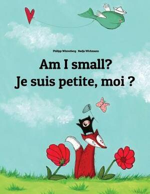 Am I Small? Je Suis Petite, Moi ? by Laurence Wuillemin, Nadja Wichmann, Philipp Winterberg