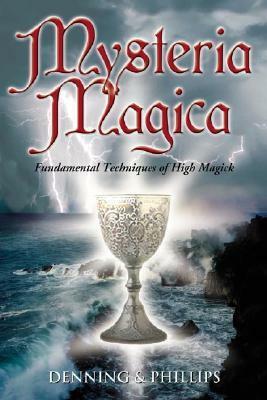 Mysteria Magica: Fundamental Techniques of High Magick by Osborne Phillips, Melita Denning