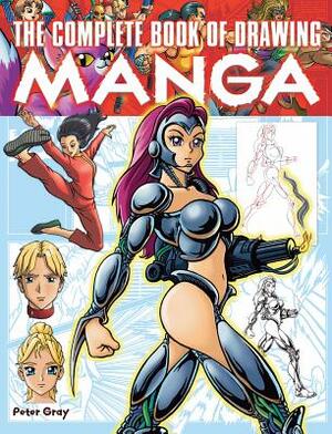 The Complete Book of Drawing Manga by Peter Gray