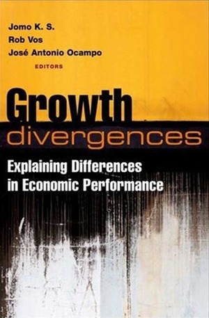 Growth Divergences: Explaining Differences in Economic Performance by Rob Vos, José Antonio Ocampo, Jomo Kwame Sundaram