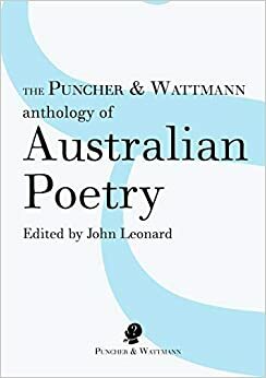 The Puncher & Wattmann anthology of Australian poetry by John Leonard