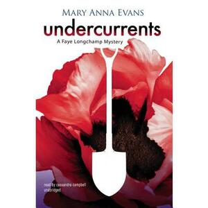 Undercurrents: A Faye Longchamp Mystery by Mary Anna Evans