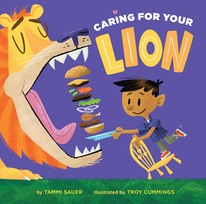 Caring for Your Lion by Troy Cummings, Tammi Sauer