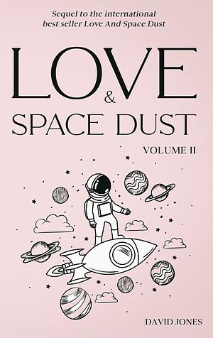 Love And Space Dust Volume II by David Jones