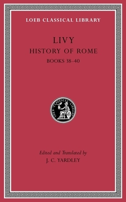 History of Rome, Volume XI: Books 38-40 by Livy