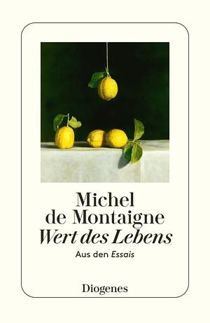 Wert des Lebens - Aus den Essais by Michel de Montaigne