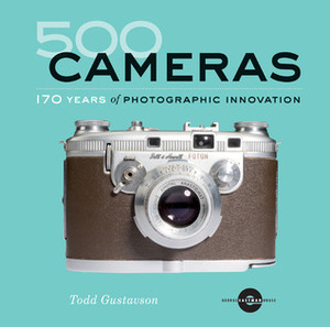 500 Cameras: 170 Years of Photographic Innovation by George Eastman, Todd Gustavson