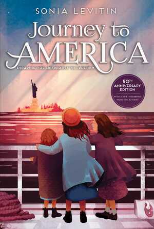 Journey to America: Escaping the Holocaust to Freedom/50th Anniversary Edition with a New Afterword from the Author by Sonia Levitin