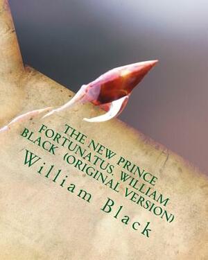 The new Prince Fortunatus. William Black (Original Version) by William Black