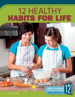 12 Healthy Habits for Life by Carol Hand