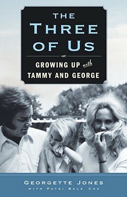 The Three of Us: Understanding My Mother, Finding My Father, and Growing Up with Tammy and George by Georgette Jones