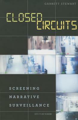 Closed Circuits: Screening Narrative Surveillance by Garrett Stewart