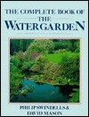 The Complete Book of the Water Garden by David Mason, Philip Swindells