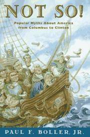 Not So!: Popular Myths about America's Past from Columbus to Clinton by Paul F. Boller Jr.