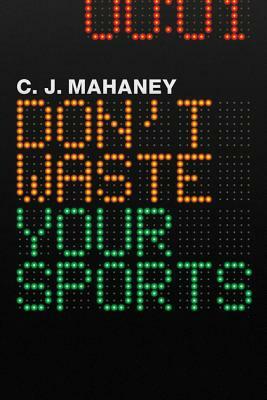 Don't Waste Your Sports by C. J. Mahaney