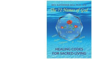 The 72 Names of God: Healing Codes for Sacred Living by Katherine Bell