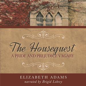 The Houseguest: A Pride and Prejudice Vagary by Elizabeth Adams