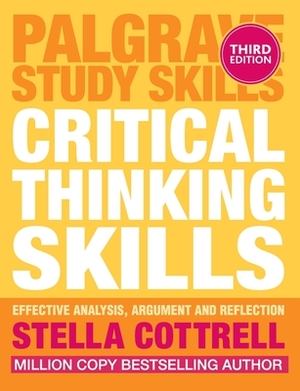 Critical Thinking Skills: Effective Analysis, Argument and Reflection by Stella Cottrell