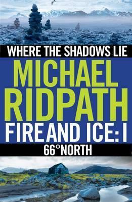 Fire and Ice Anthology: Where the Shadows Lie / 66 North by Michael Ridpath