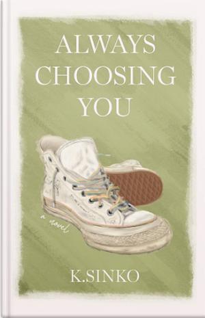 Always Choosing You by K.Sinko
