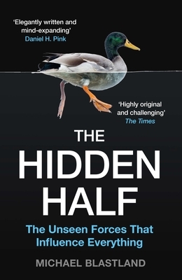 The Hidden Half: The Unseen Forces That Influence Everything by Michael Blastland