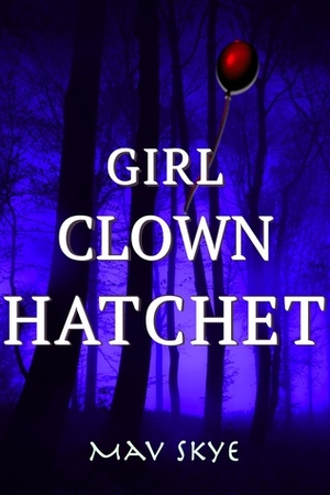 Girl Clown Hatchet by Mav Skye