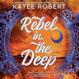 Rebel in the Deep by Katee Robert