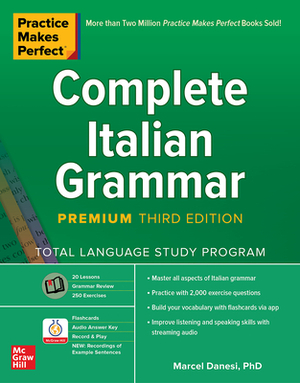 Practice Makes Perfect: Complete Italian Grammar, Premium Third Edition by Marcel Danesi