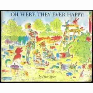 Oh, Were They Ever Happy! by Peter Spier