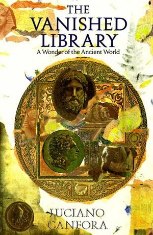 The Vanished Library: A Wonder of the Ancient World by Luciano Canfora, Martin Ryle