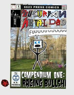 Suburban Metal Dad: Compendium One: Raging Bullsh*t (Years III and IV) by D. X. Ferris