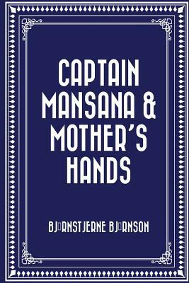 Captain Mansana & Mother's Hands by Bjørnstjerne Bjørnson