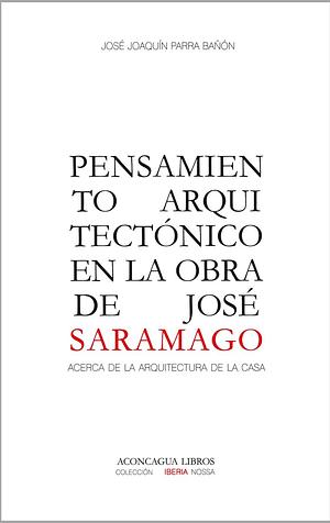 Pensamiento Arquitectónico en la obra de José Saramago by José Joaquín Parra Bañón