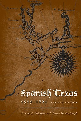 Spanish Texas, 1519-1821: Revised Edition by Harriett Denise Joseph, Donald E. Chipman